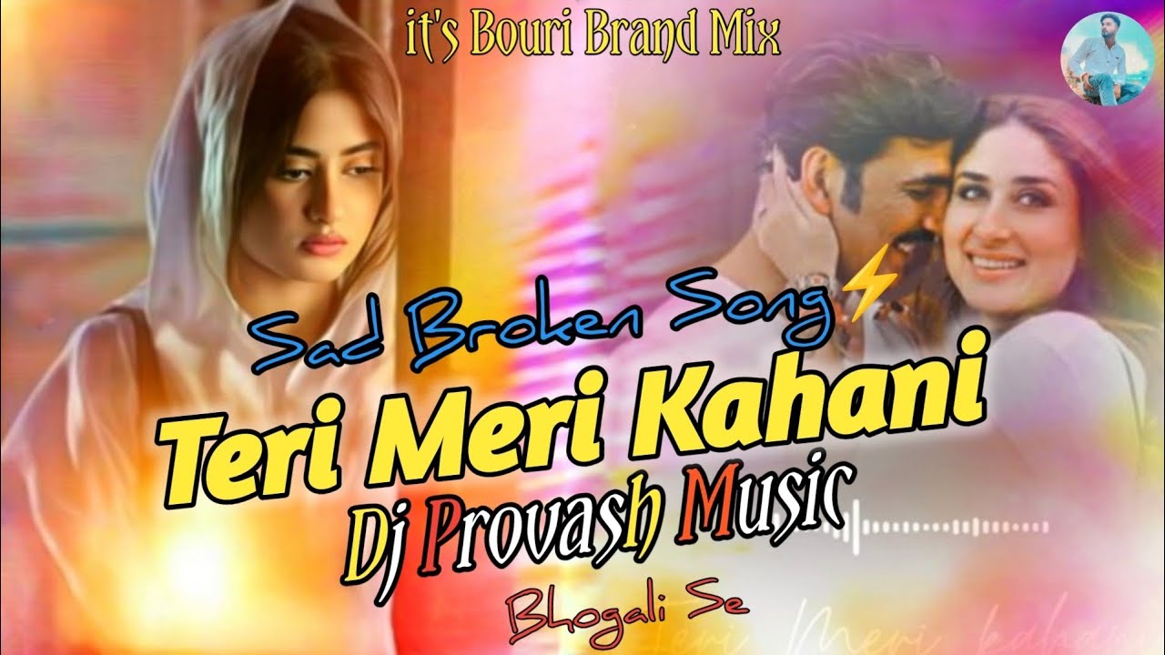 it's Bouri Brand Mix 🤪 || Teri Meri Kahani Hindi Dj Remix ⚡|| Sad Broken Dj Song || Dj Provash Music