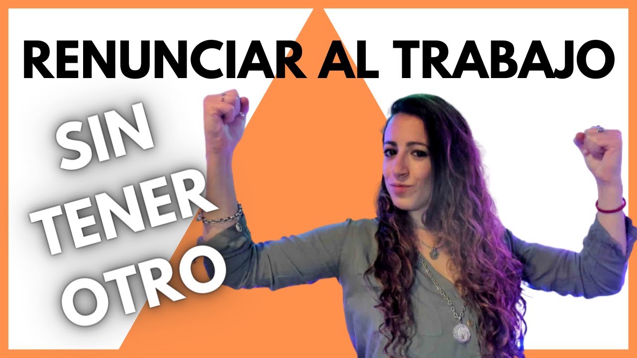 RENUNCIAR AL TRABAJO SIN TENER OTRO ¿CUÁNDO HACERLO?