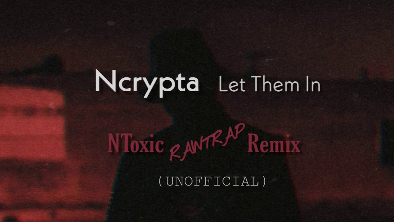 Ncrypta - Let Them In (NToxic RAWTRAP Remix) [UNOFFICIAL]