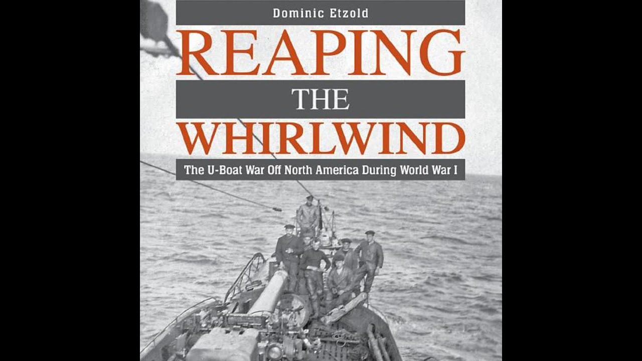 Reaping the Whirlwind: The U-Boat War Off North America During WWI