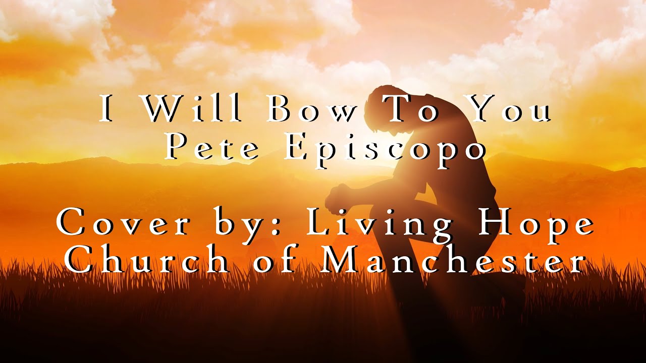 I Will Bow To You - Pete Episcopo