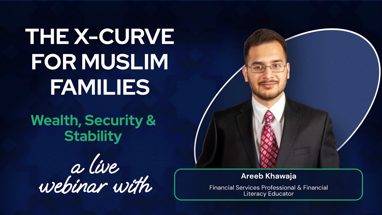 The X-Curve for Muslim Families: Wealth, Security & Stability with Br. Areeb Khawaja