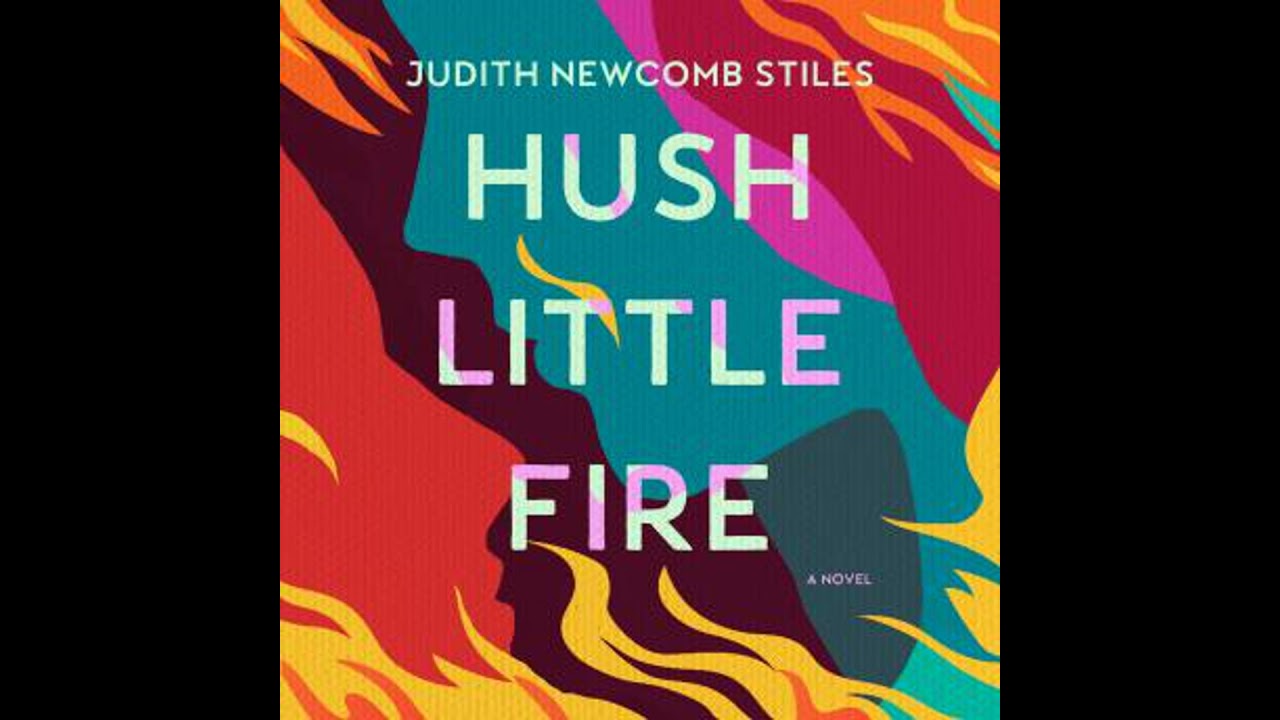 Hush Little Fire: A Novel - Judith Newcomb Stiles