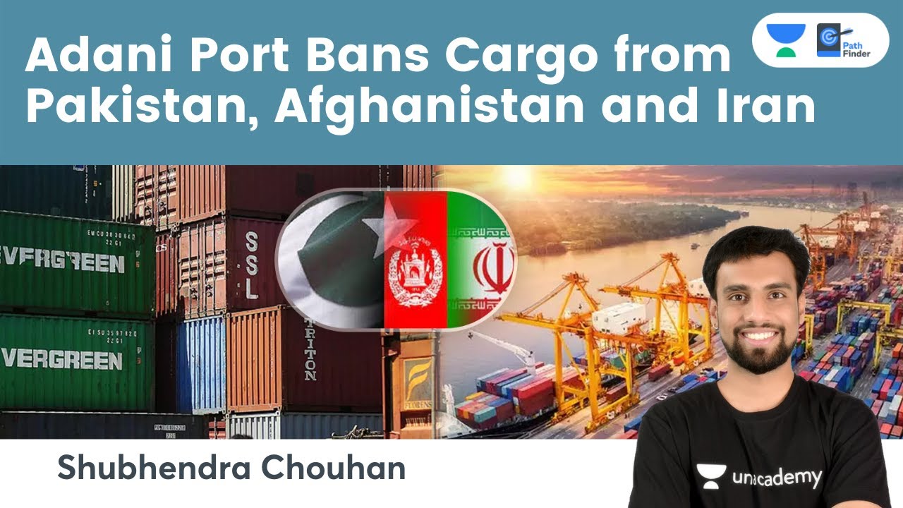 Adani Port Bans Cargo from Pakistan, Afghanistan, and Iran #CurrentAffairs