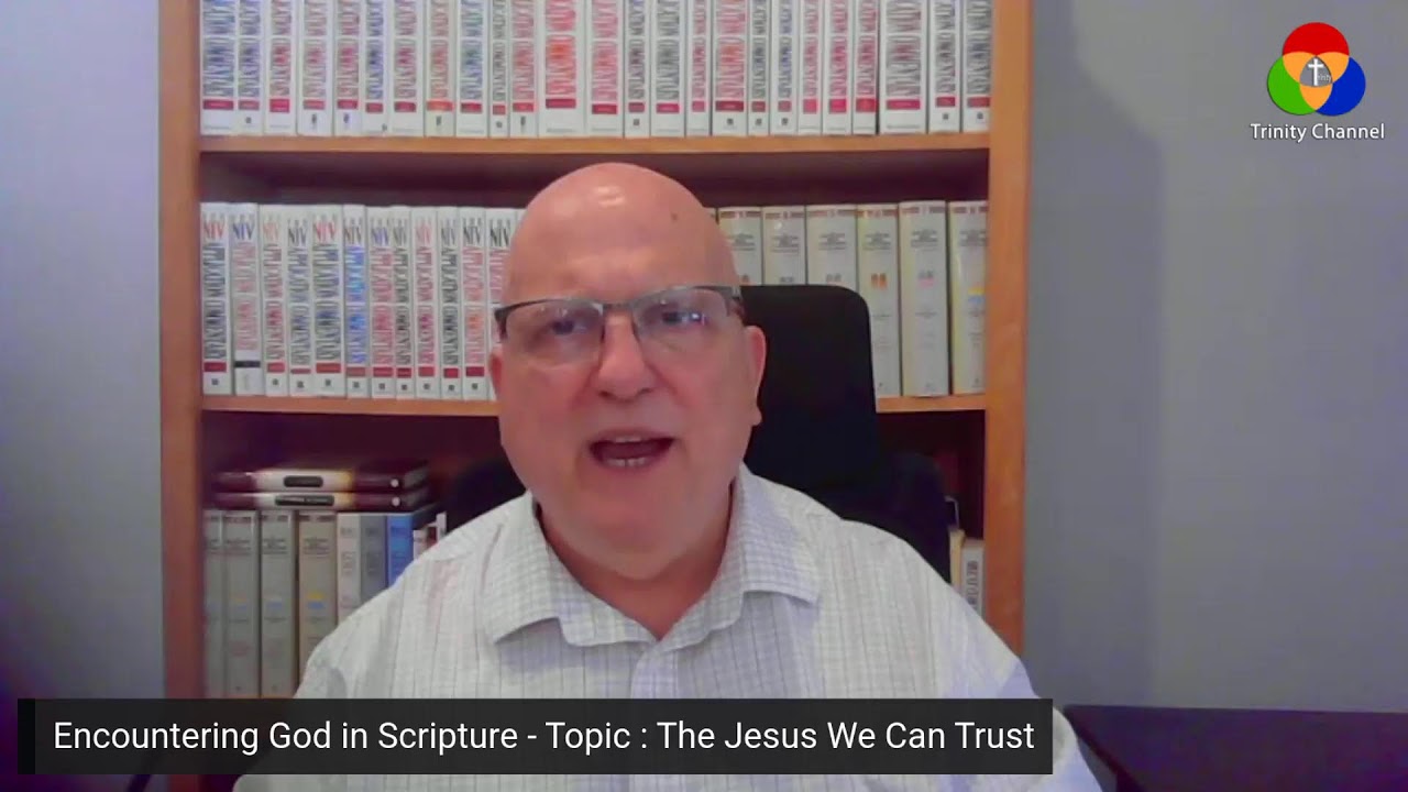 Encountering God in Scripture - Topic : The Jesus We Can Trust