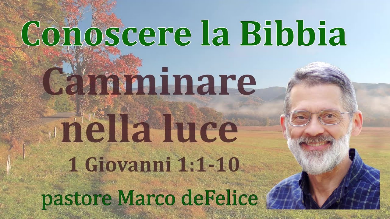 Camminare nella luce -- 1 Giovanni 1:1-10 -- Marco deFelice serm 2020 10 25 62 01 01