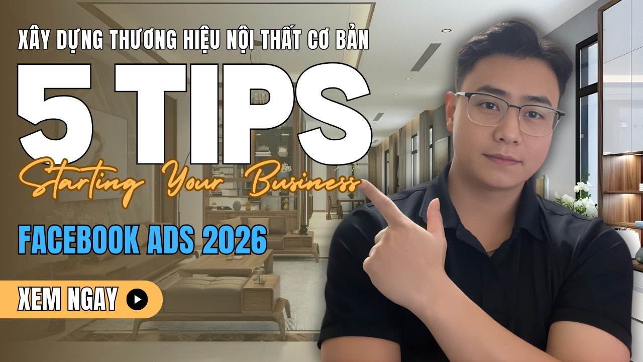 Hướng Dẫn Chi Tiết Xây Dựng Thương Hiệu Nội Thất Với Facebook Ads 2026