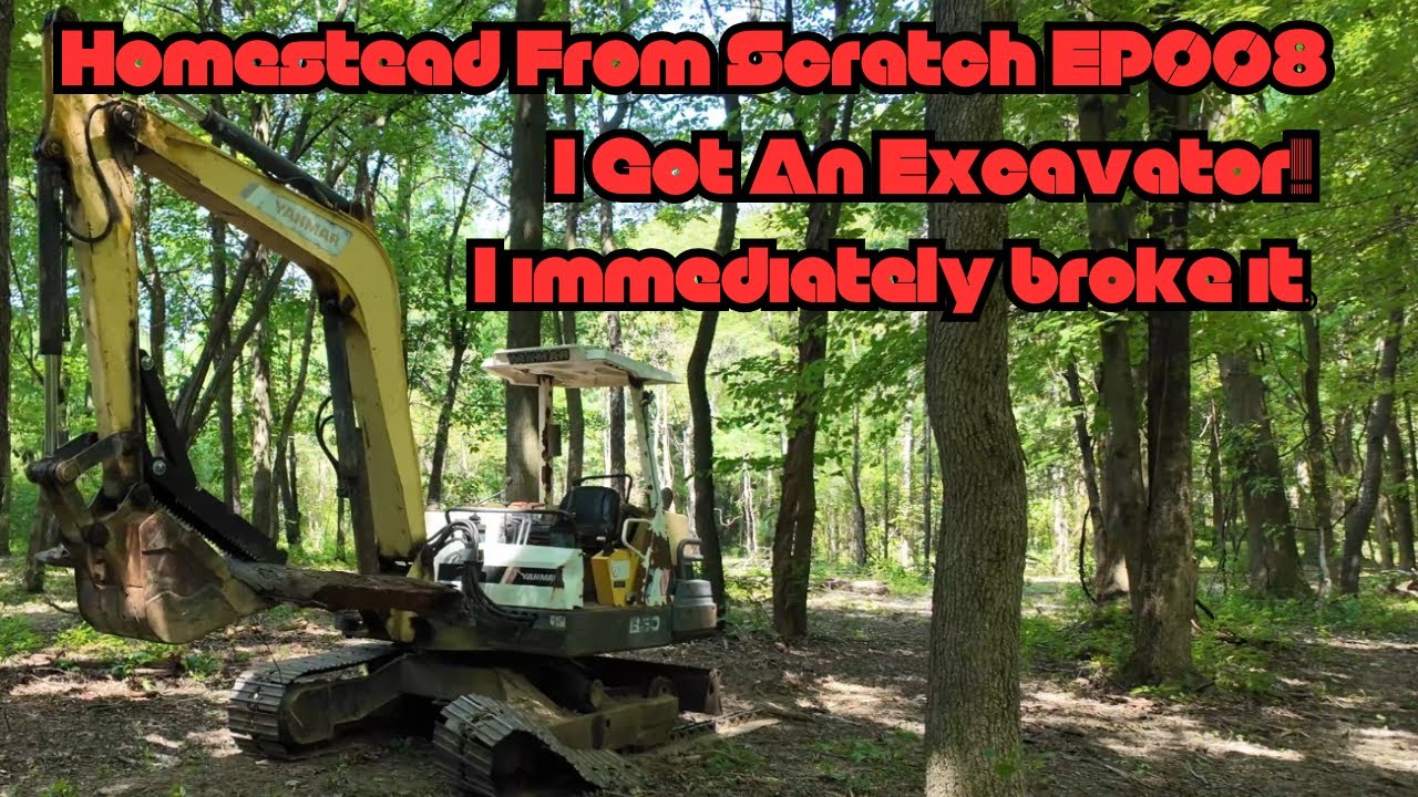 Homestead From Scratch - EP008 - EXCAVATOR TIME!!!.....I Broke it....