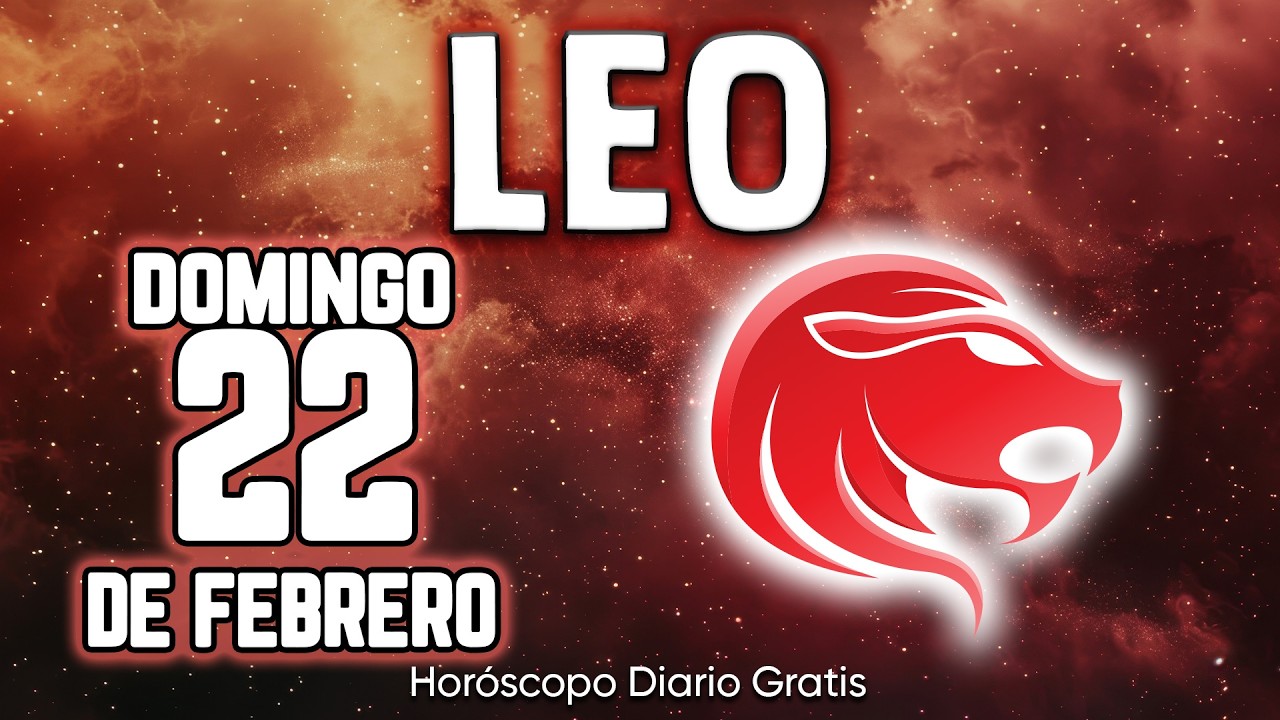 🚫PREPÁRATE PARA ESTA NOTICIA DE INFARTO❗️😱 leo ♌ Horóscopo diario 22 DE FEBRERO 2026 🔮 horóscopo