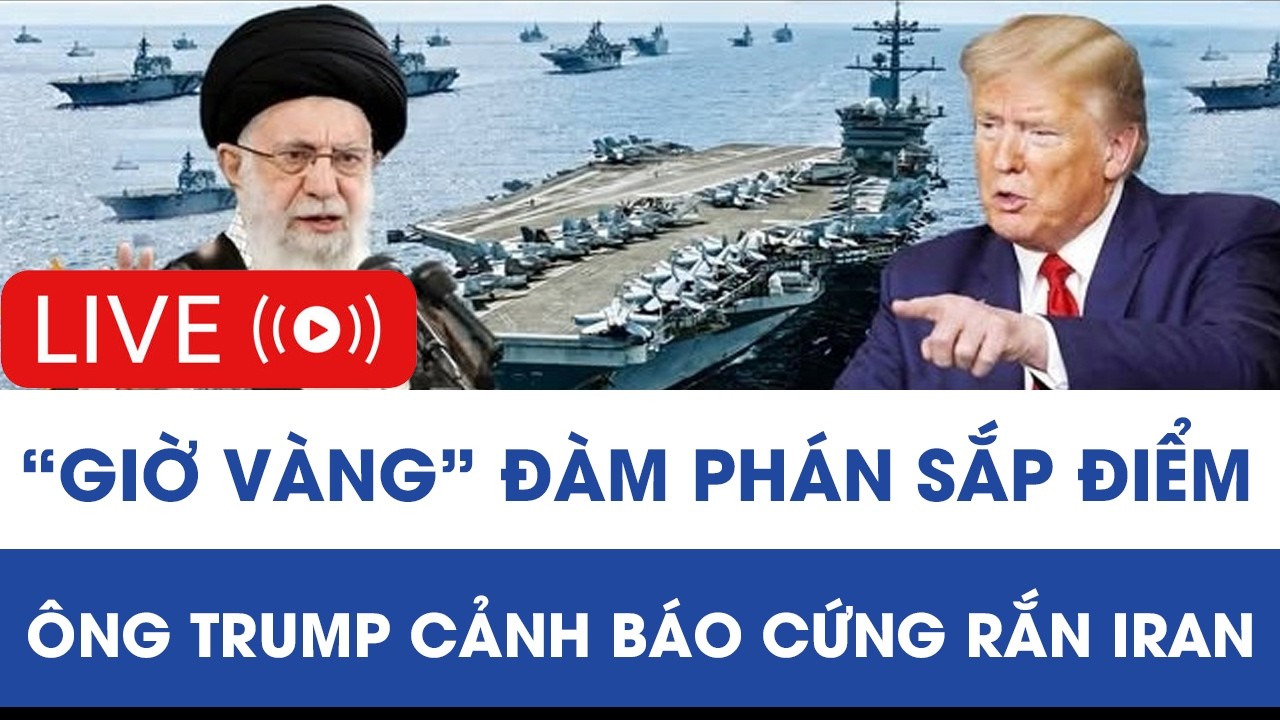 🔴TRỰC TIẾP: “Giờ vàng” đàm phán sắp điểm, ông Trump cảnh báo cứng rắn Iran