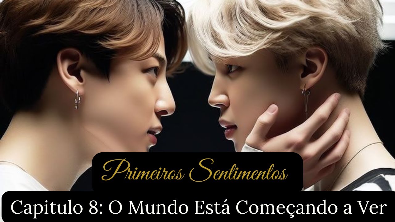 Primeiros Sentimentos - Capítulo 8 -  O Mundo Está Começando a Ver