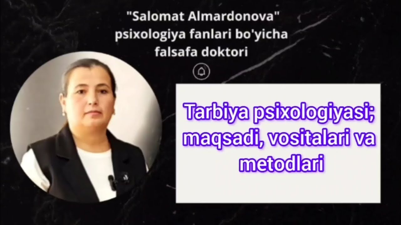 Tarbiya psixologiyasi; maqsadi, vositalari va metodlari | Salomat Almardonova