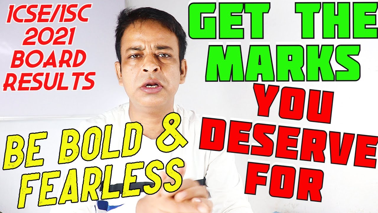 ICSE/ISC 2021 Board Results- BE BRAVE & FEARLESS, YOU MUST GET WHAT YOU DESERVE FOR-CISCE GUARANTEED