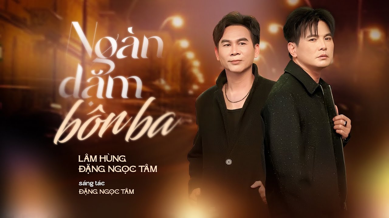 NGÀN DẶM BÔN BA _ LÂM HÙNG ft ĐẶNG NGỌC TÂM nghe thắm đời