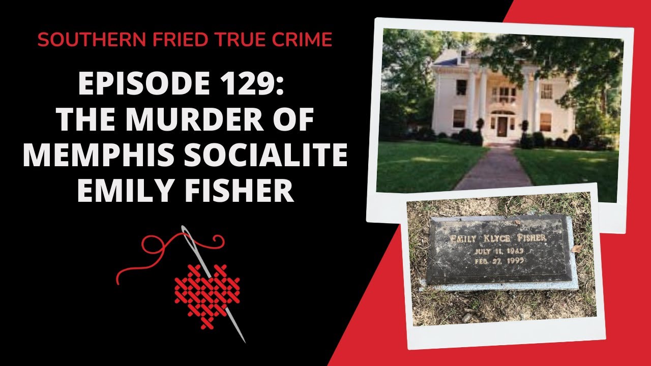 Episode 129: The Murder of Memphis Socialite, Emily Fisher
