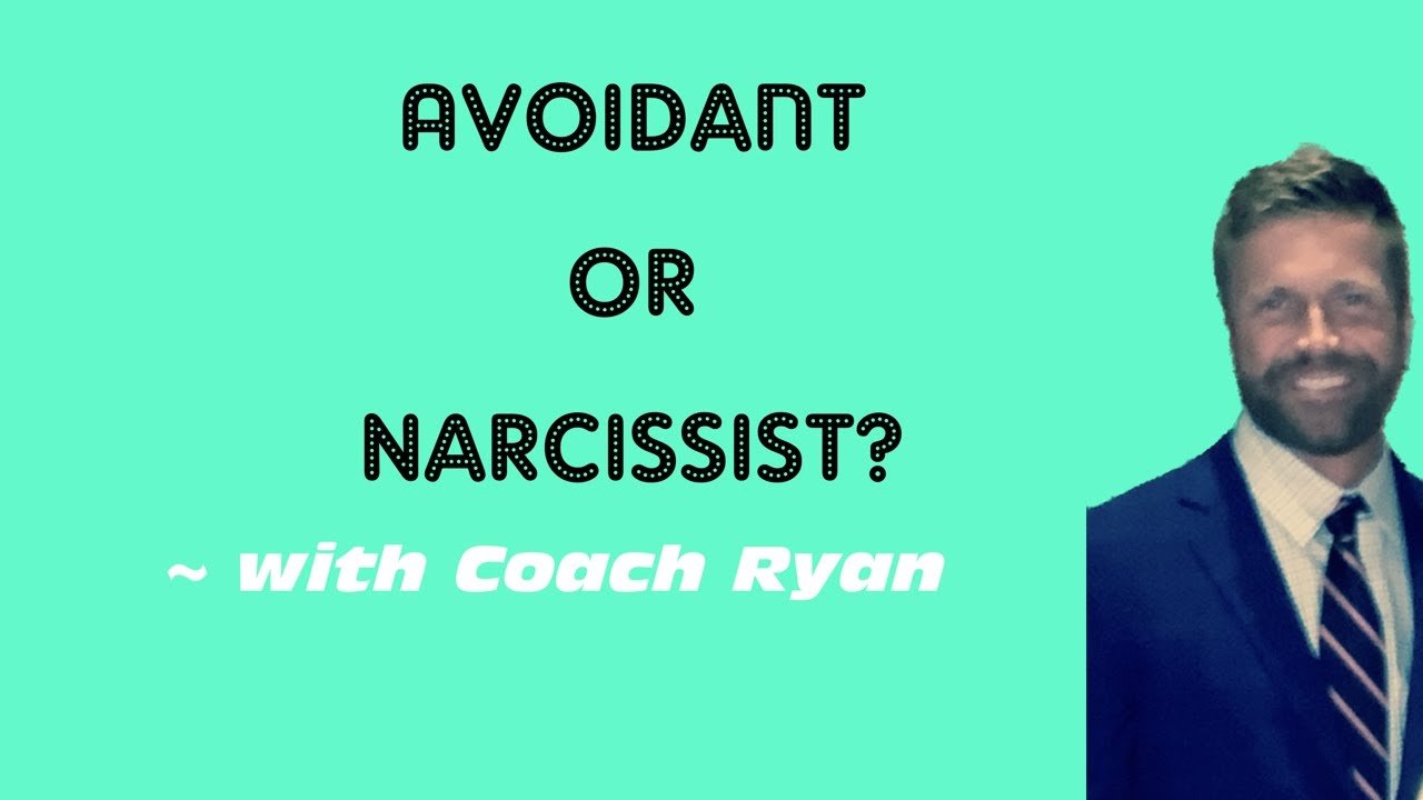 Avoidant or narcissist?