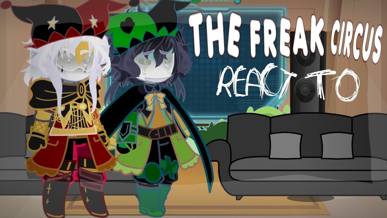 🎪|the freak circus react to| (full part.) 2x speed /. Ships!!!!!