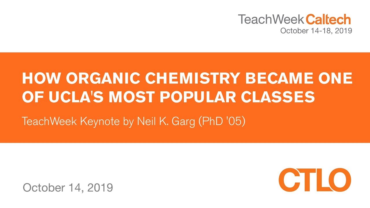 How Organic Chemistry Became One of UCLA's Most Popular Classes - Neil Garg - 10/14/2019