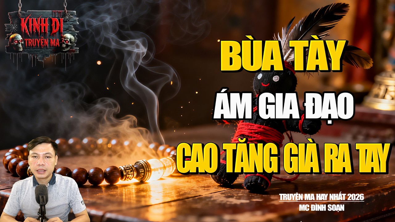 TRUYỆN MA CÓ THẬT | BÙA TÀY ÁM GIA ĐẠO CAO TĂNG GIÀ PHẢI RA TAY CỨU NGUY | MC ĐÌNH SOẠN.