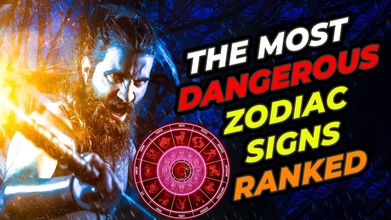 The Most Dangerous Zodiac Signs Ranked: Revealing the Most Dangerous Zodiac Signs