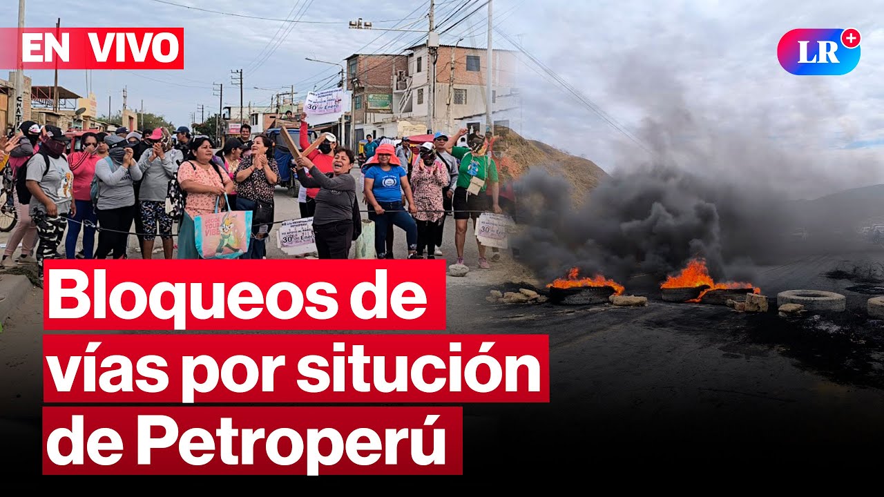 🔴Talara paralizada: bloqueos en varios puntos por rechazo a decreto a PetroPerú | #EnVivoLR