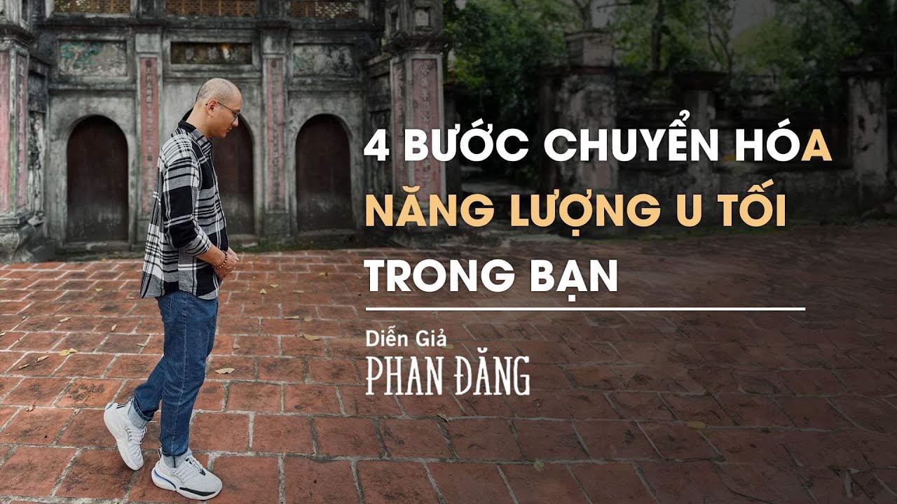 4 cách chuyển hóa vùng năng lượng u tối trong bạn | Diễn Giả Phan Đăng