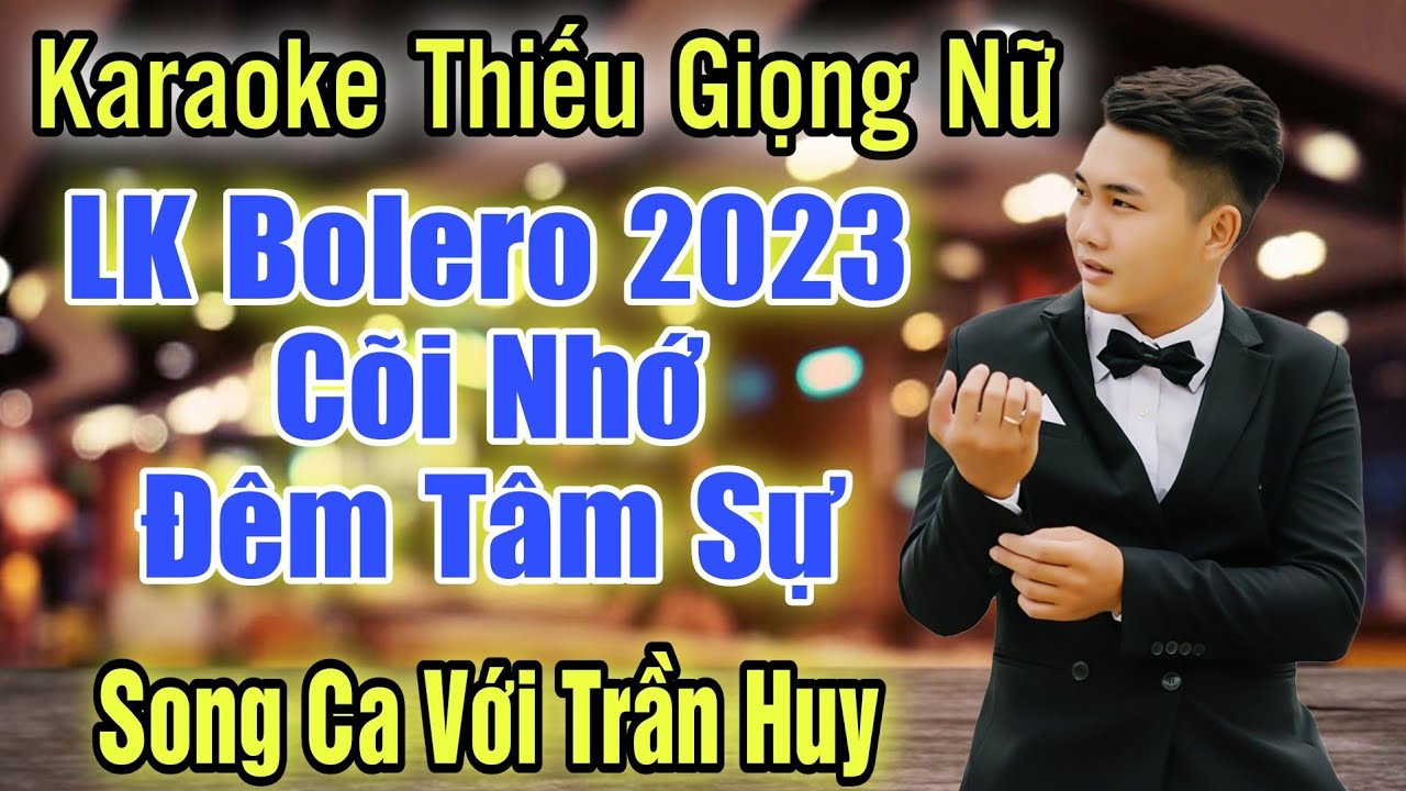 LK CÕI NHỚ - ĐÊM TÂM SỰ ➤ Song Ca Cùng Trần Huy ➤ Karaoke Thiếu Giọng Nữ ➤ KARAOKE SONG CÙNG CA SĨ