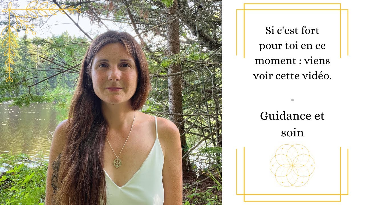 Si c'est fort pour toi en ce moment, viens voir cette vidéo. Guidance et soin