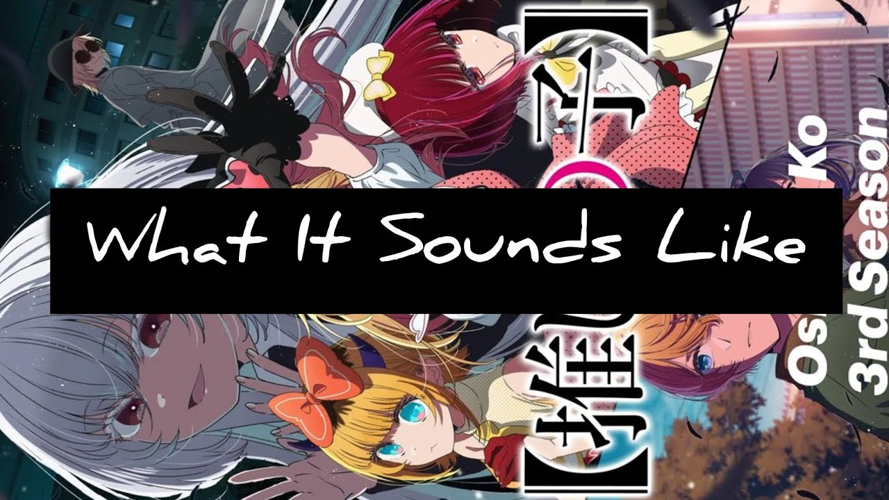 (MAD /AMV)+(What It Sounds Like) +(oshi no ko 3nd) 