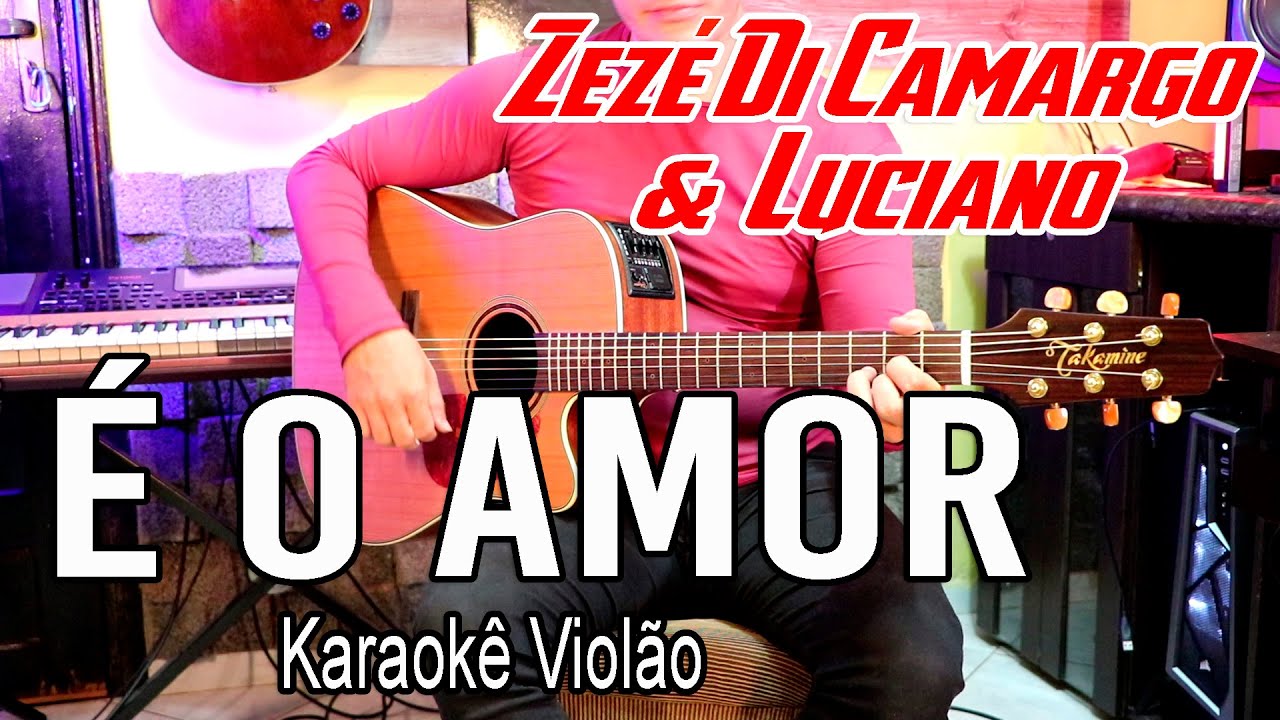 Zezé Di Camargo e Luciano - É o amor - Karaokê violão (A)