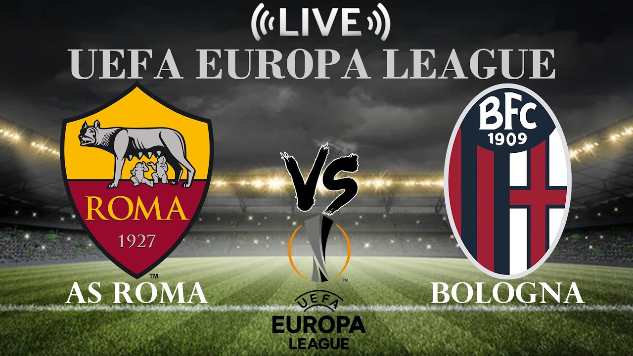 🔴AS Roma vs Bologna | UEFA Europa League | Live Score