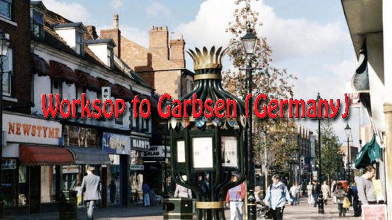 From Worksop to Garbsen