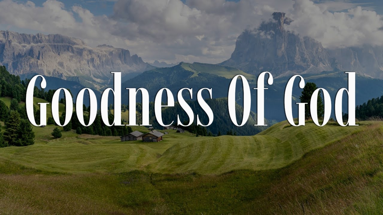 Goodness Of God - CeCe Winans || [Lyrics] - Hillsong Worship, Gerald, CityAlight, Tyasta