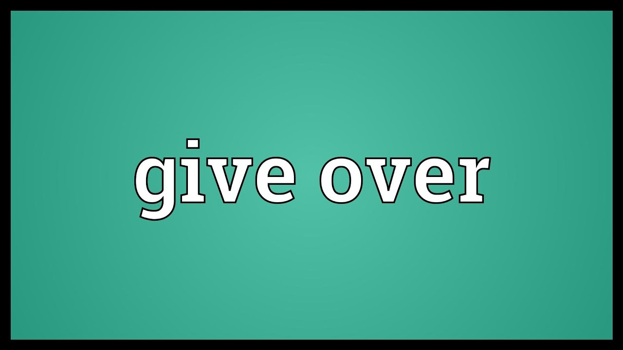 Give over Meaning