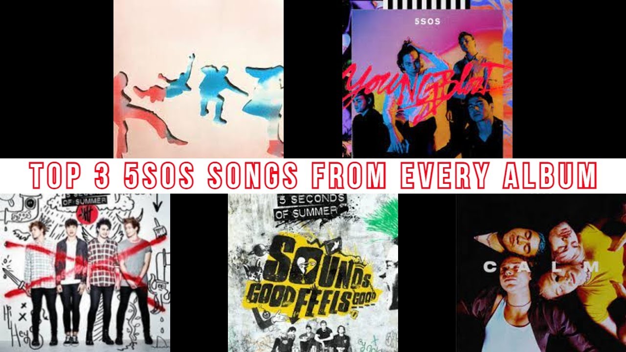 5SOS Top 3 Songs From Every Album