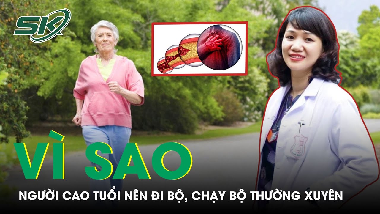 Vì Sao Người Cao Tuổi Nên Đi Bộ, Chạy Bộ Thường Xuyên? | SKĐS