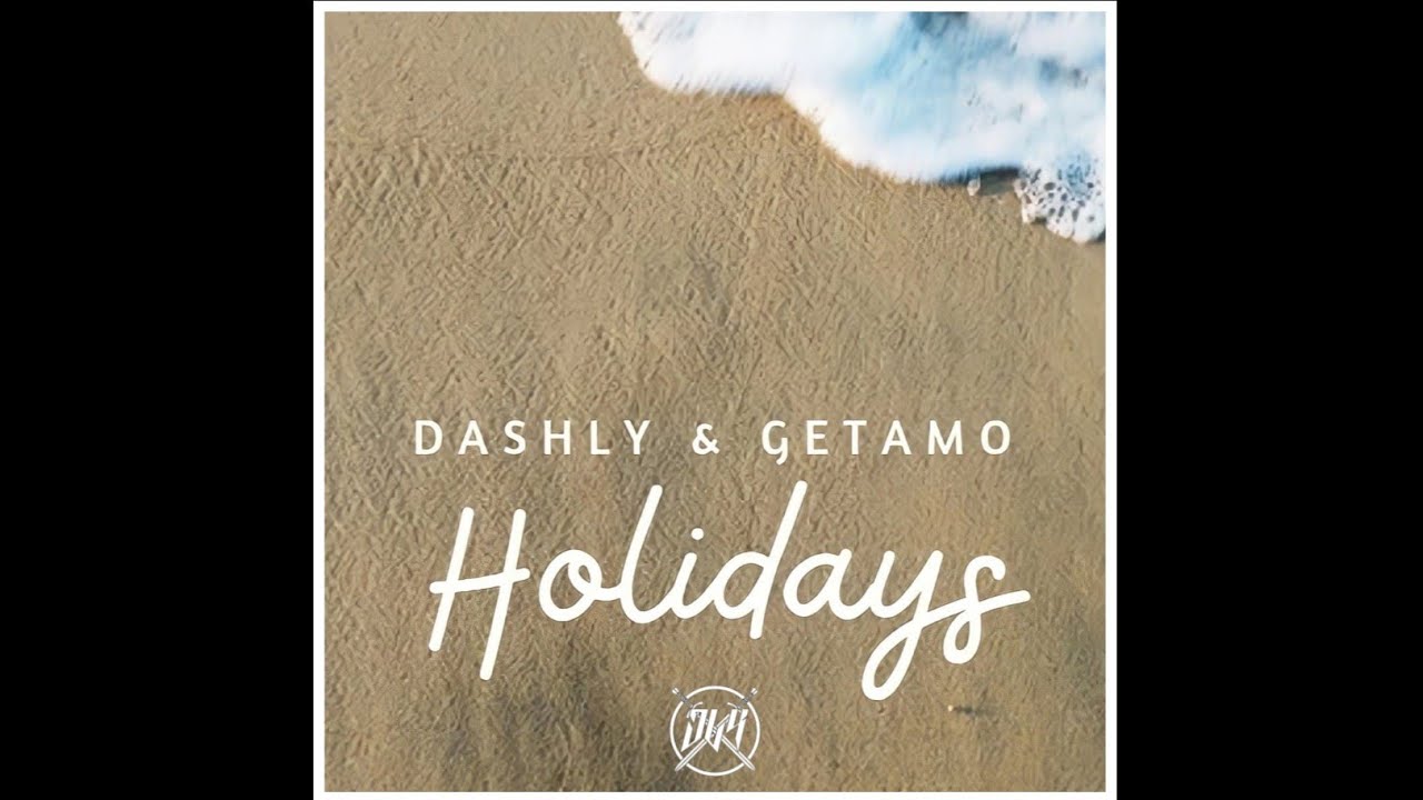 Dashly & GETAMO - Holidays [Official Audio]