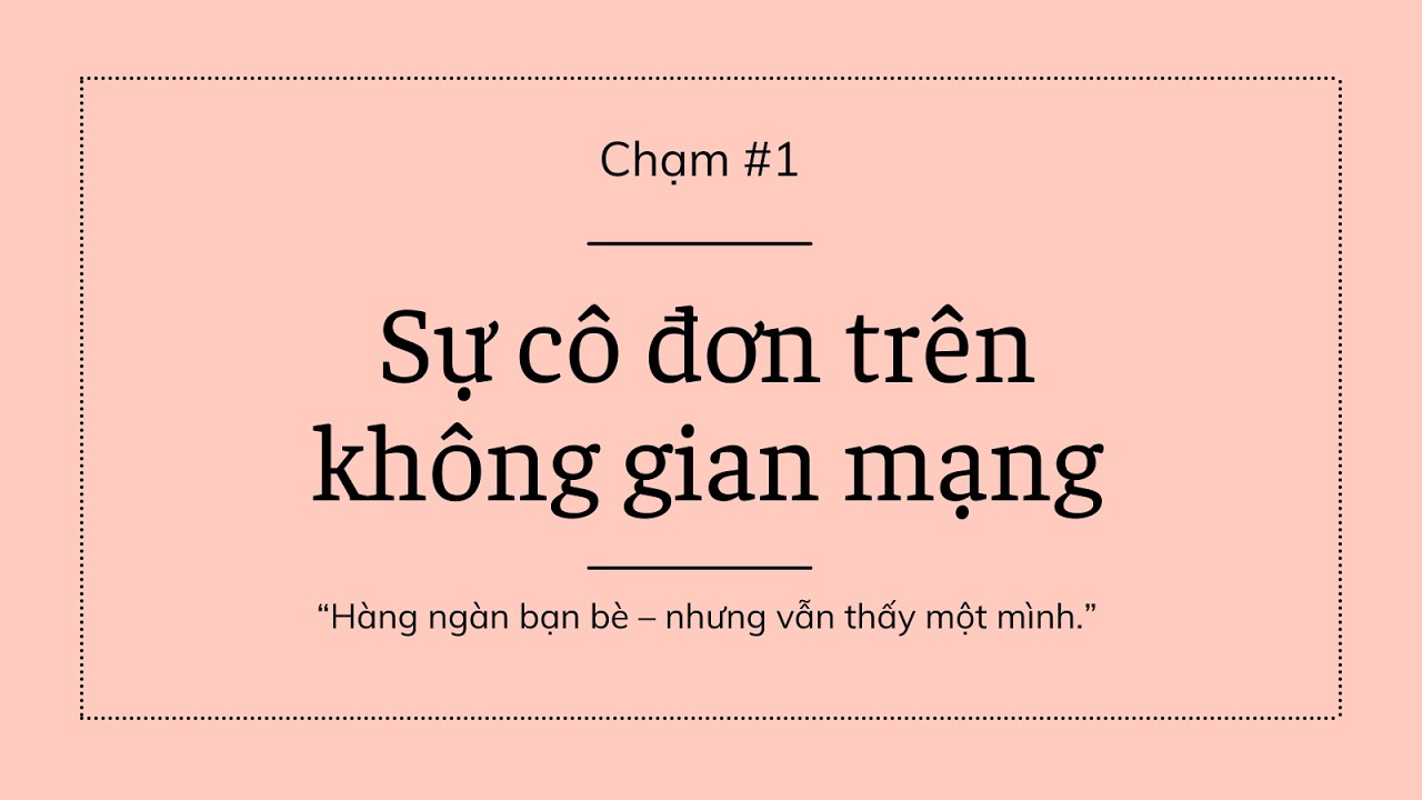 Chạm #1: SỰ CÔ ĐƠN TRÊN KHÔNG GIAN MẠNG