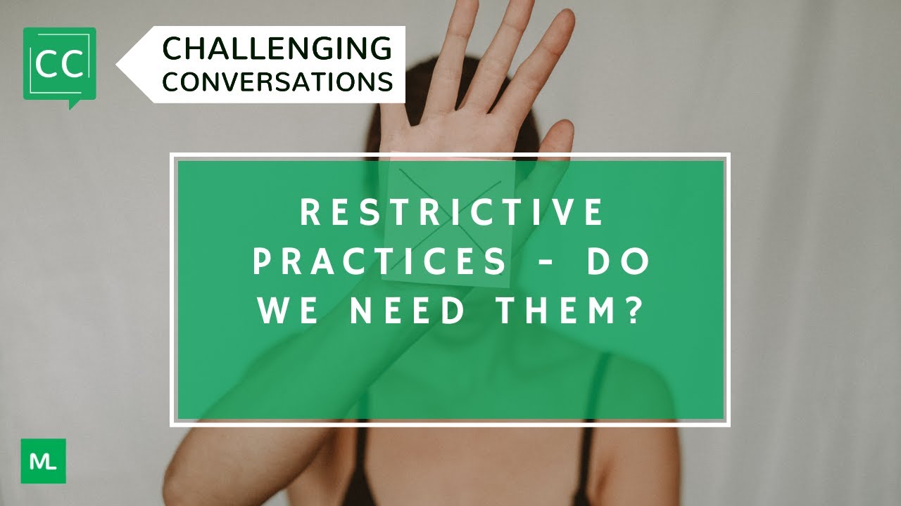 Restrictive Practices: Do We Need Them? | Challenging Conversations