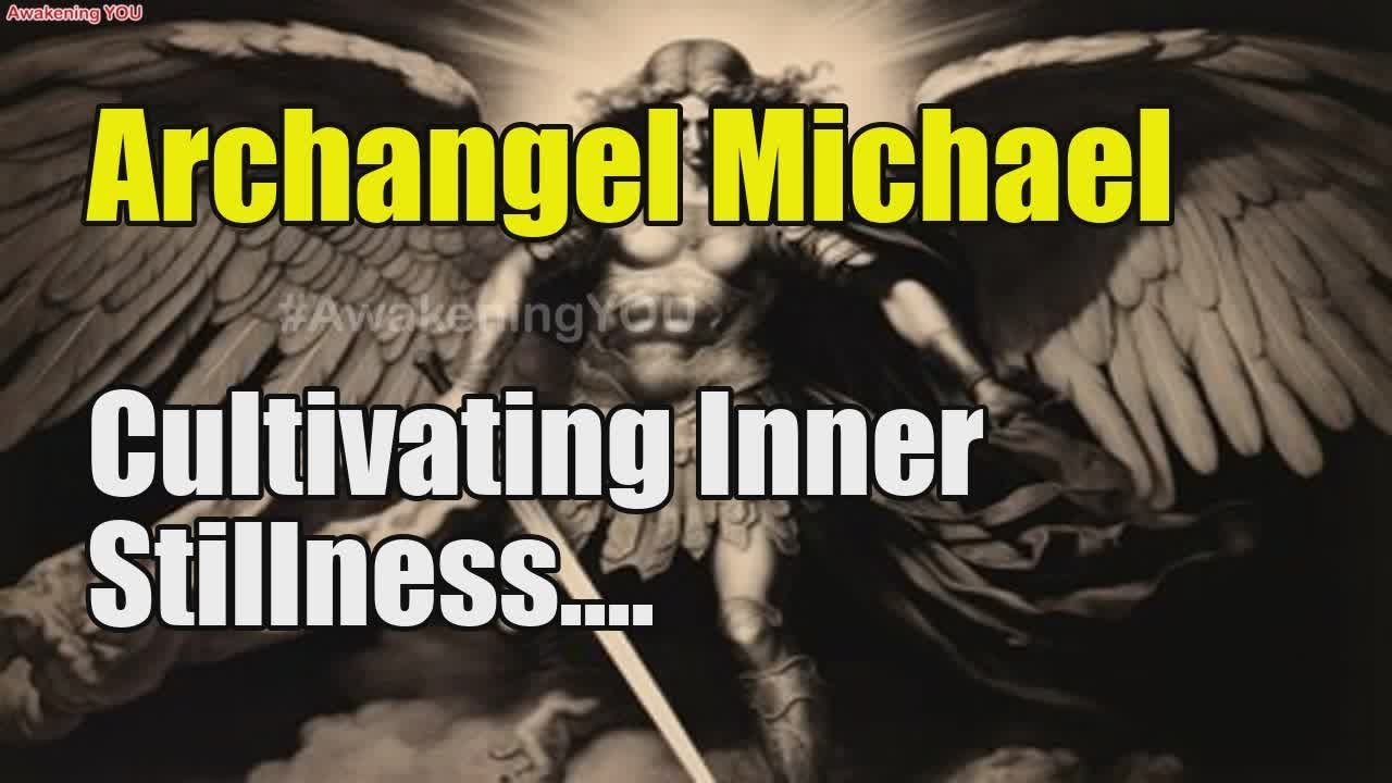 Archangel Michael ~ Cultivating Inner Stillness | Awakening YOU