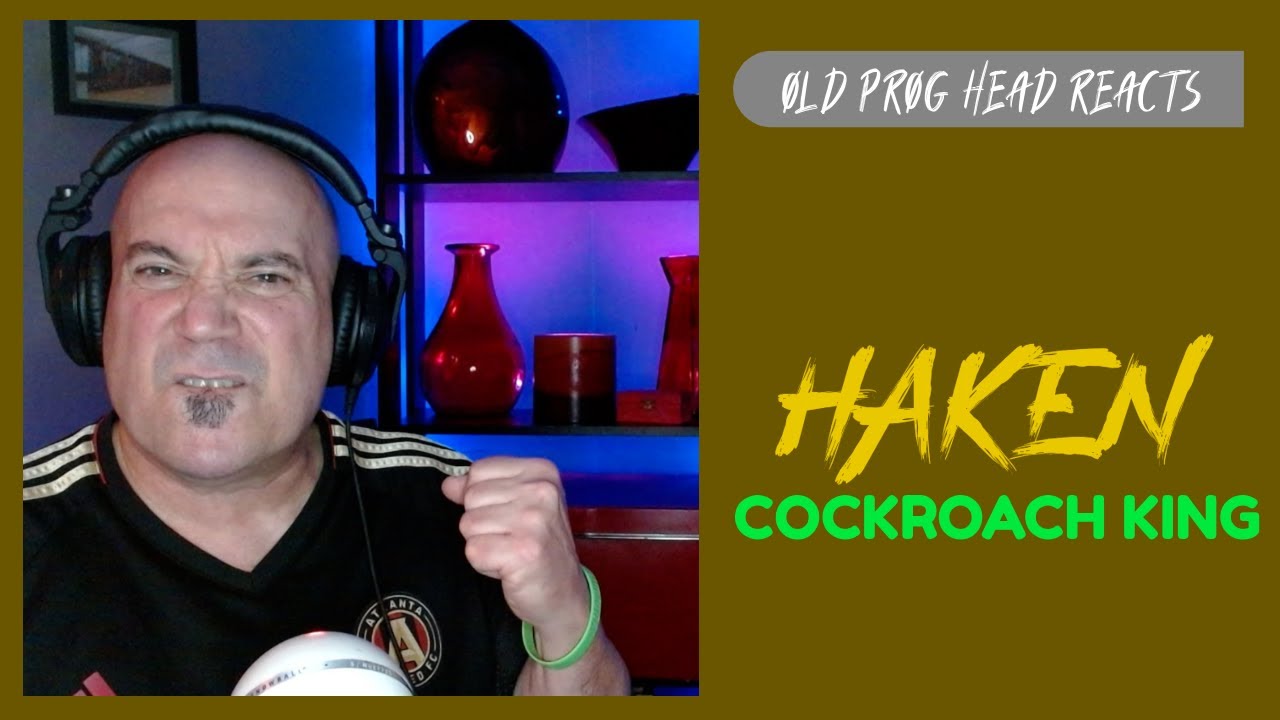 1K SUBS ANNOUNCEMENT!!! PLUS REACTION TO HAKEN - COCKROACH KING. OLD PROG HEAD REACTS TO MODERN PROG