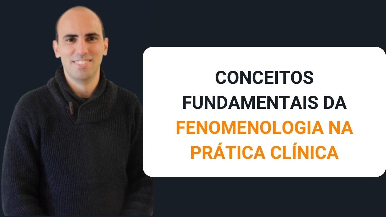 Conceitos Fundamentais da Fenomenologia na Prática Clínica