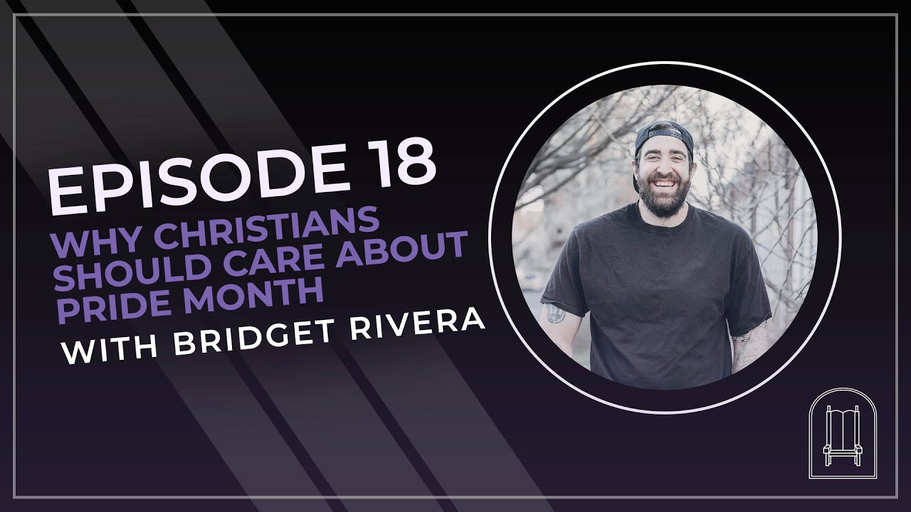 Why Christians Should Care About Pride Month w/ Bridget Rivera | The New Evangelicals