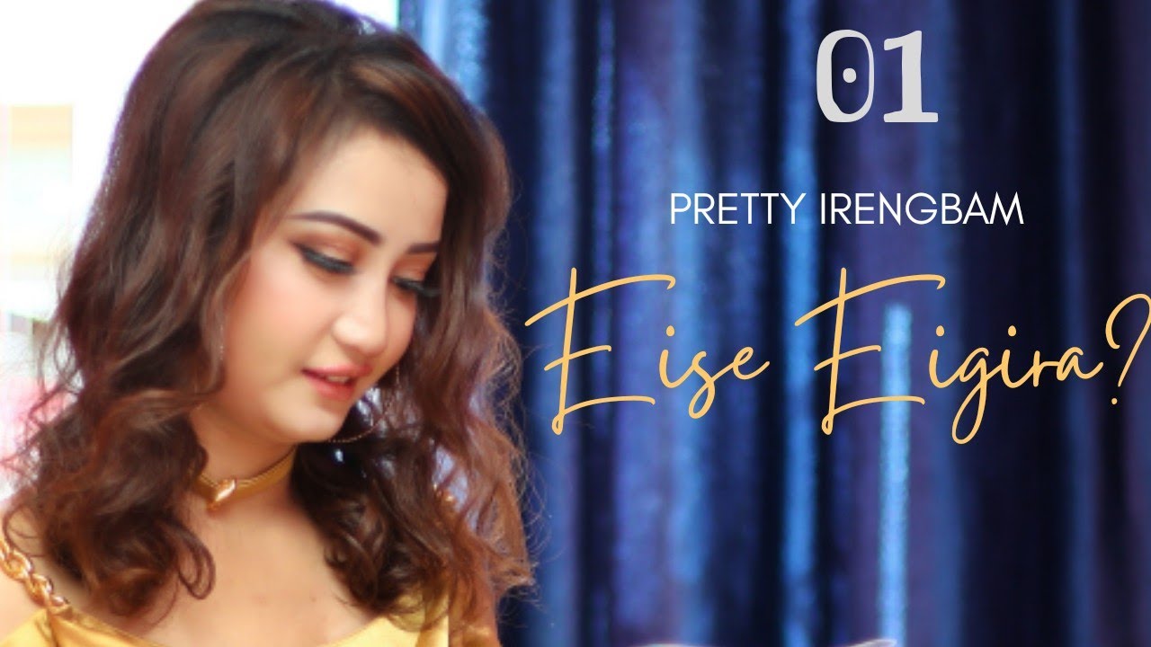 Eise Eigira - Ep.01 | Paenubi Yaikhom | Pretty Irengbam