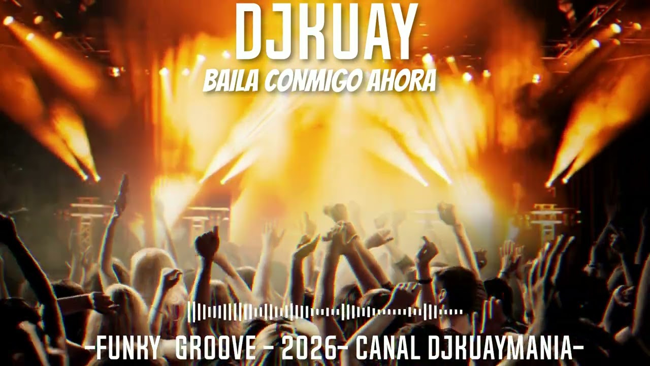 DJKUAY  _BAILA CONMIGO AHORA_ (  FUNKYS   GROOVE 2026)