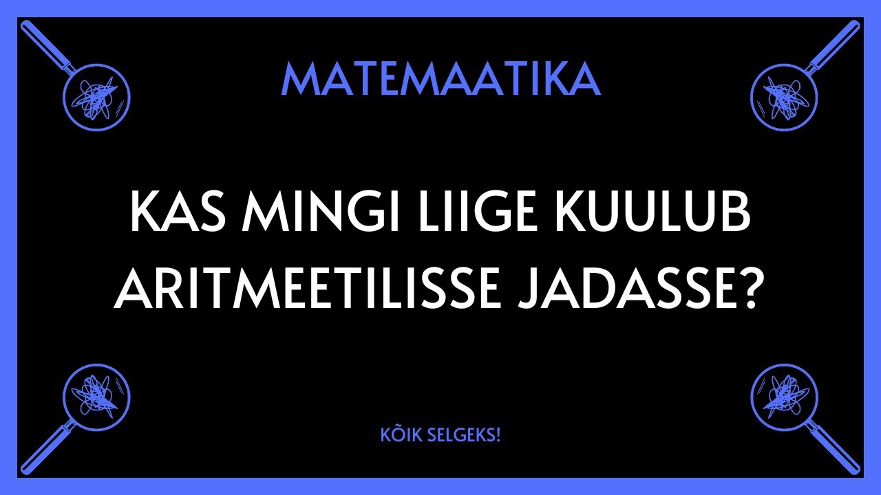 Kas mingi liige kuulub aritmeetilisse jadasse? - MATEMAATIKA - KÕIK SELGEKS!