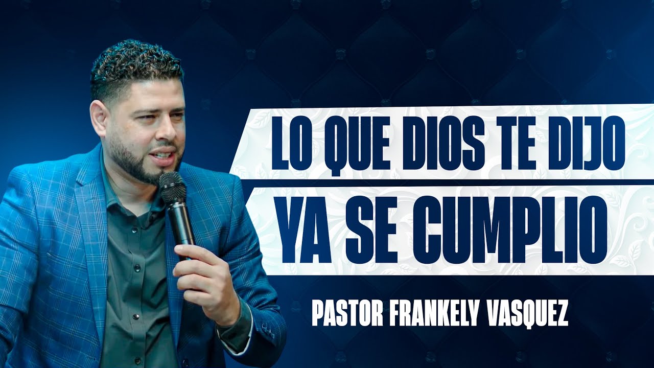 Lo que Dios te dijo, ya se cumplió. ► Pastor Frankely Vásquez