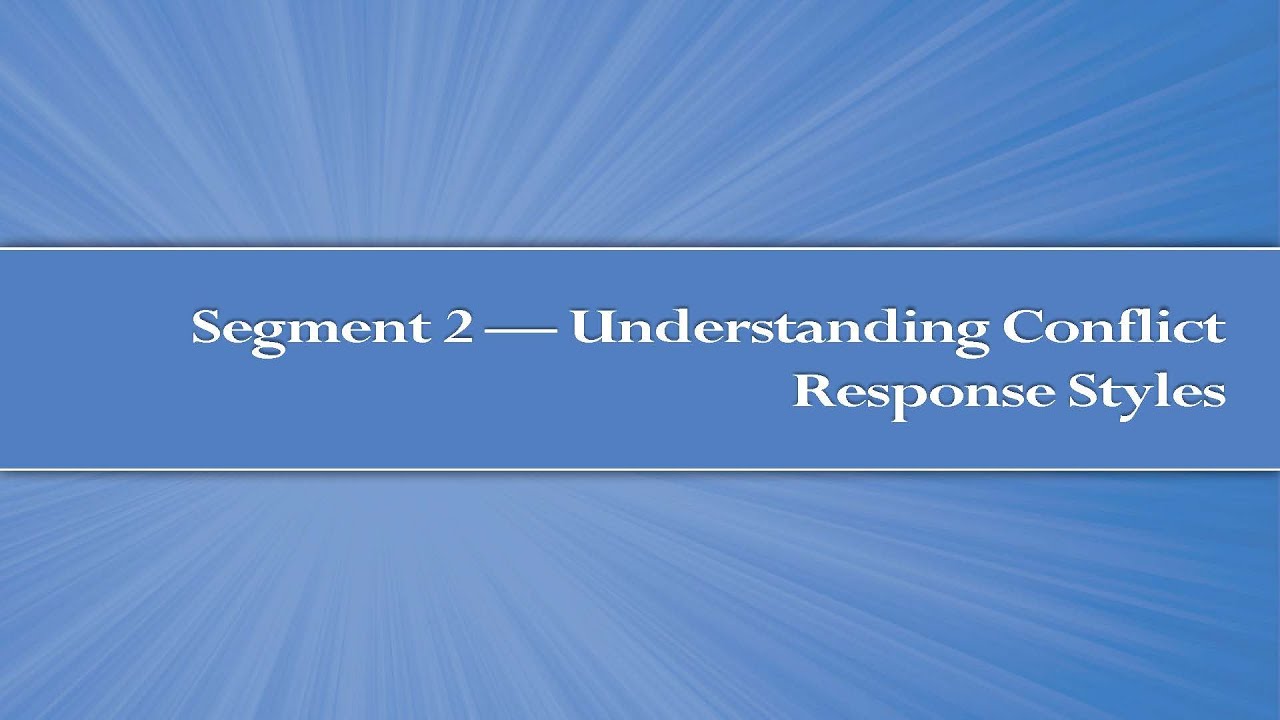Module 4, Segment 2: Understanding Conflict Response Styles