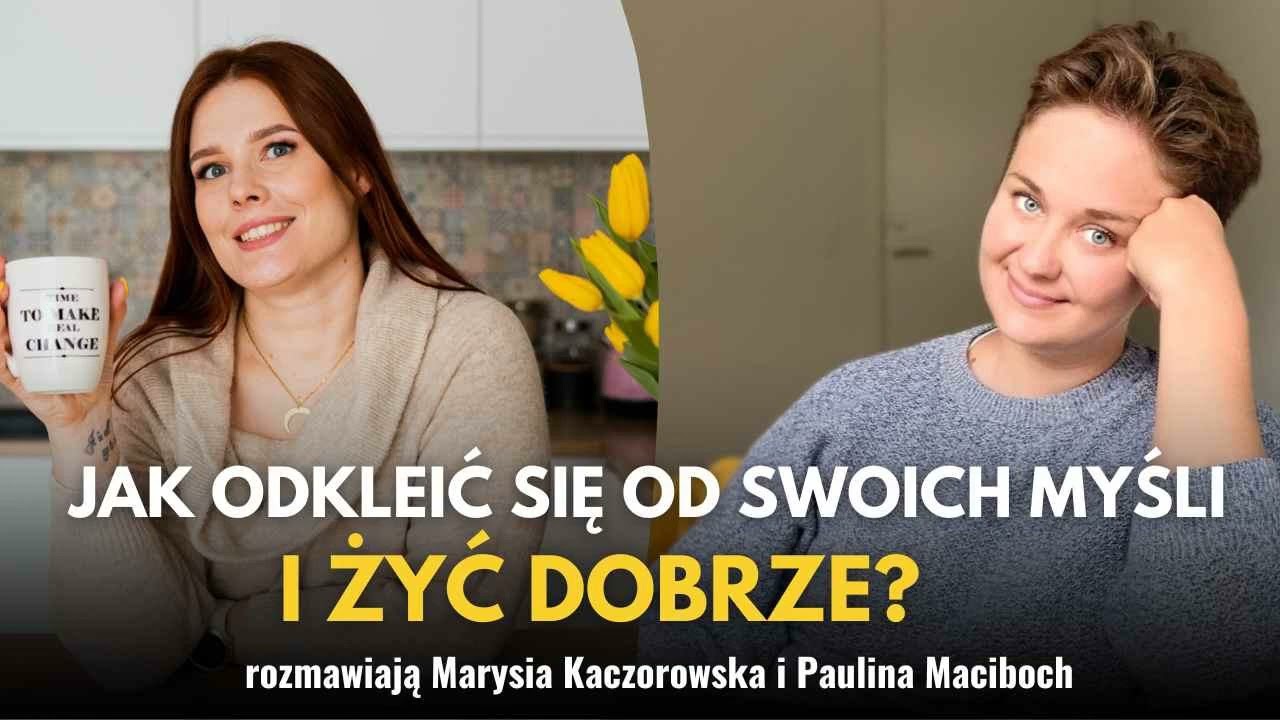 #176 - Jak odkleić się od swoich myśli i żyć dobrze? - rozmowa z Marysią Kaczorowską