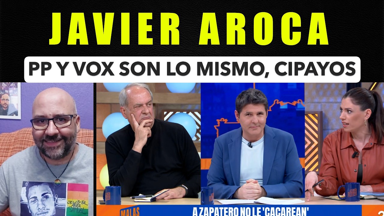 Javier Aroca, PP y Vox son lo mismo, además cipayos.